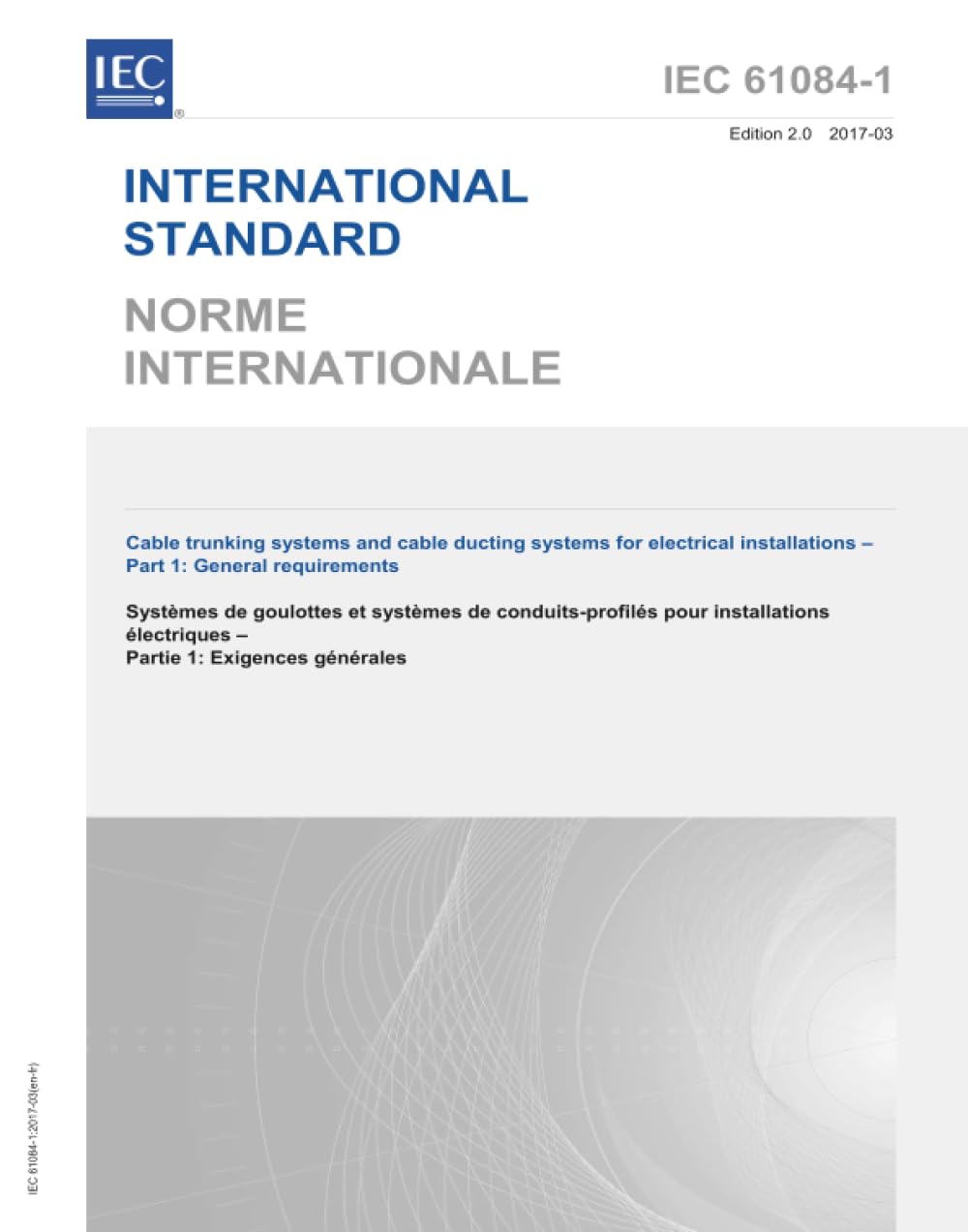 IEC 61084-1 Ed. 2.0 b:2017, Seconda Edizione: Sistemi di canalina per cavi e sistemi di canalizzazione per impianti elettrici - Parte 1: Requisiti generali