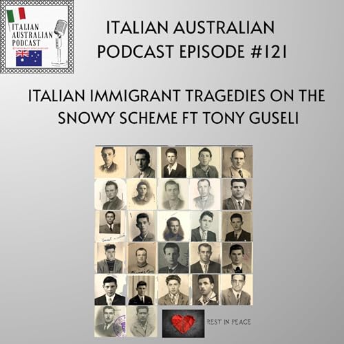 Episode 121: Italian Immigrant tragedies on the Snowy Scheme featuring Tony Guseli