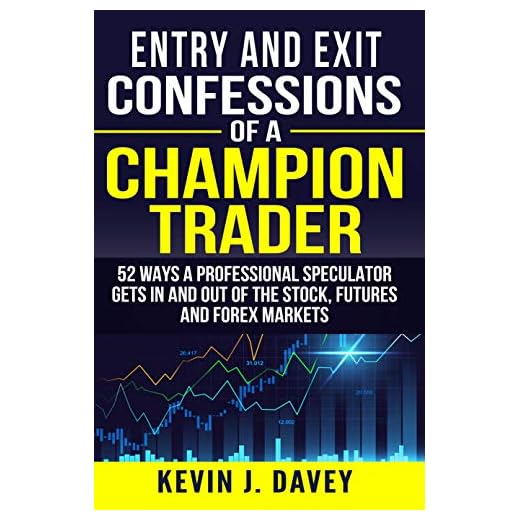 Entry and Exit Confessions of a Champion Trader: 52 Ways A Professional Speculator Gets In And Out Of The Stock, Futures And Forex Markets (Essential Algo Trading Package)
