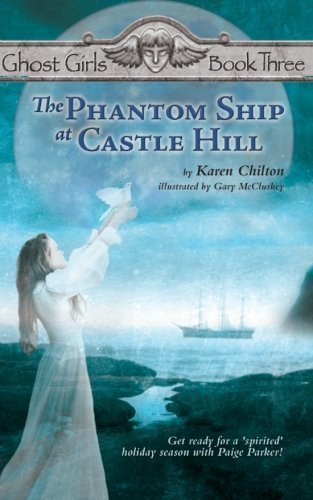 The Phantom Ship at Castle Hill: Ghost Girls Book Three by Karen Chilton (2011-11-20)