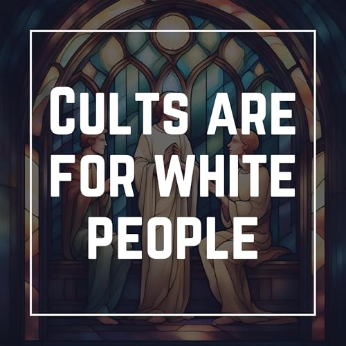 Cults are for white people