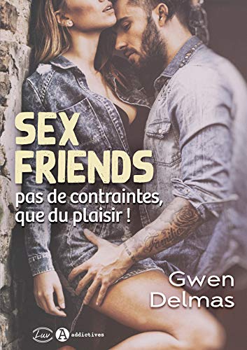 Sex Friends Pas de contraintes, que du plaisir! (French Edition)