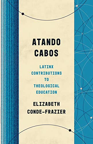 Atando Cabos: Latinx Contributions to Theological Education (Theological Education between the Times (TEBT))