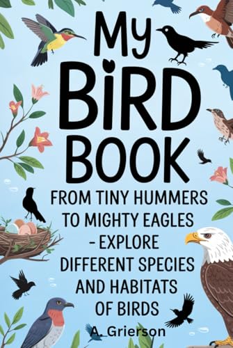 My Bird Book: From Tiny Hummers to Mighty Eagles -
