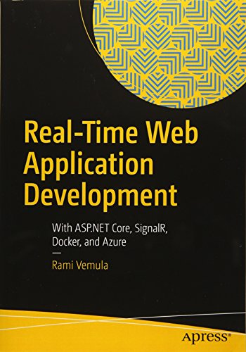 Real-Time Web Application Development: With ASP.NET Core, SignalR, Docker, and Azure