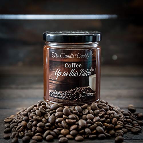 Coffee Up In This Bitch Scented Candle - 6 Ounce Jar Candle- Hand Poured In Indiana #TOP1