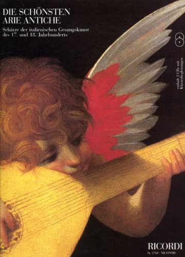 Die schönsten Arie antiche: Schätze der italienischen Gesangskunst des 17. und 18. Jahrhunderts
