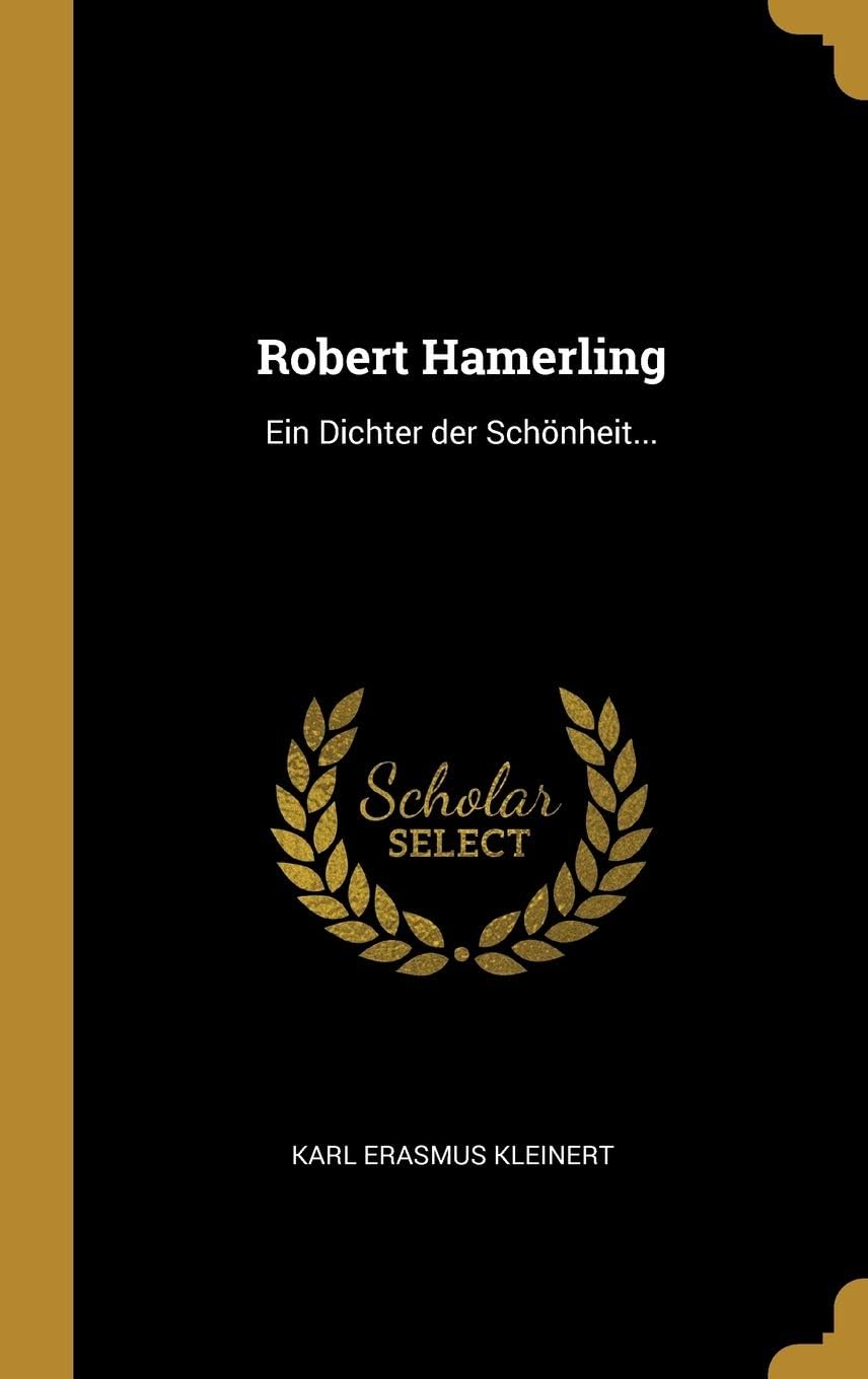 Robert Hamerling: Ein Dichter Der Schnheit...