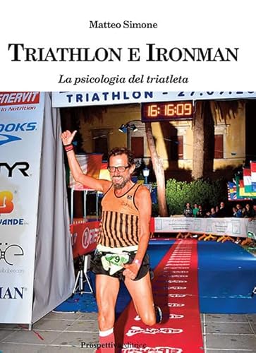 Triathlon E Ironman. La Psicologia Del Triatleta