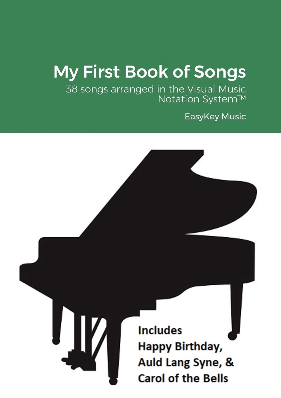 My First Book of Songs: 38 songs arranged in the Visual Music Notation System™