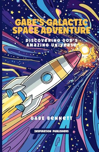 Gabe's Galactic Space Adventure: Discovering God's Amazing Universe