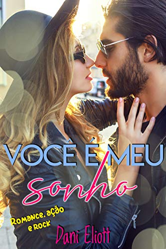 Você é meu sonho: Romance, ação e rock por [Dani Eliott]