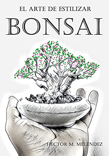 El Arte de Estilizar Bonsai (Libros de Mulato Bonsai)