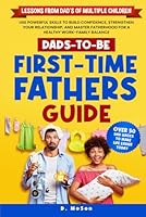 DADS-TO-BE: FIRST-TIME FATHERS GUIDE: USE POWERFUL SKILLS TO BUILD CONFIDENCE, STRENGTHEN YOUR RELATIONSHIP, AND MASTER FATHERHOOD FOR A HEALTHY WORK FAMILY BALANCE B0D537ZR44 Book Cover