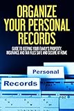 Organize Your Personal Records: Guide to Keeping Your Family's Property, Insurance, Tax Files Safe...