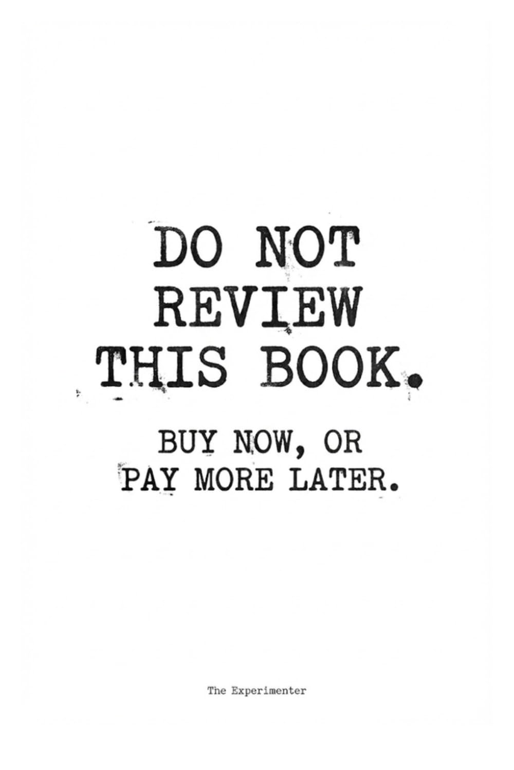 Do Not Review This Book: Buy Now, or Pay More Later
