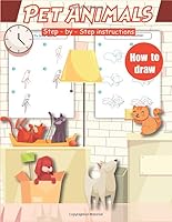 How To Draw Pet Animals: Step-By-Step Instructions 1649280076 Book Cover
