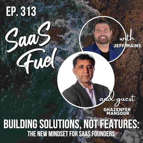 SaaS Growth Mindset: Build Solutions That Scale, Not Just Features | Ghazenfer Mansoor | 313 Podcast Por arte de portada