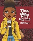 THOU SHALL NOT TRY ME MOOD 24;7: 150 Page. 8x10 Large. Notebook for women to write in