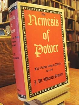 The Nemesis of Power: The German Army in Politics 1918 1945