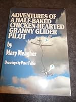 Adventures of a Half-baked Chicken-hearted Granny Glider Pilot 0951056808 Book Cover