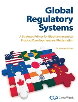 Perfect Paperback Global Regulatory Systems: A Strategic Primer for Biopharmaceutical Product Development and Registration Book
