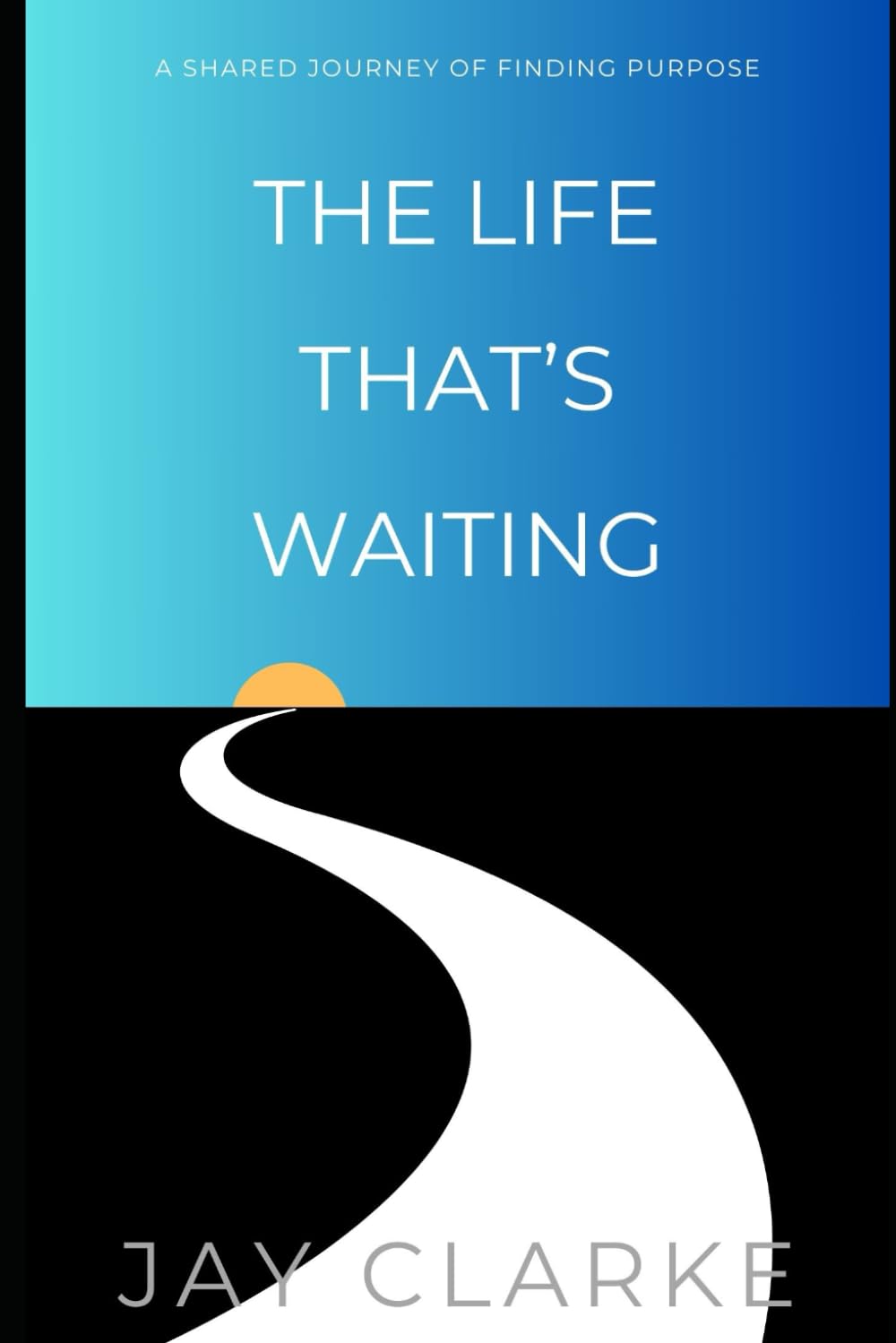 The Life That's Waiting: A Shared Journey of Finding Purpose