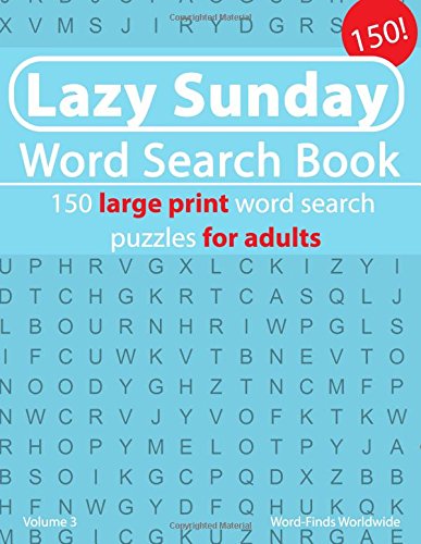 Lazy Sunday Word Search Book: 150 large print word search puzzles for adults: Volume 3 (Lazy Sunday Word Search Book's)