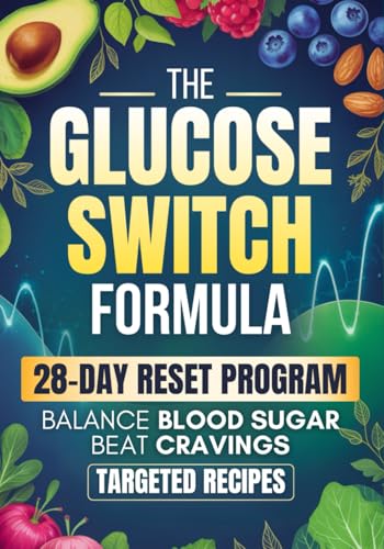 Image of The Glucose Switch Formula: A 28-Day Step-by-Step Plan to Balance Blood Sugar, Beat Cravings, and Feel Your Best Every Day