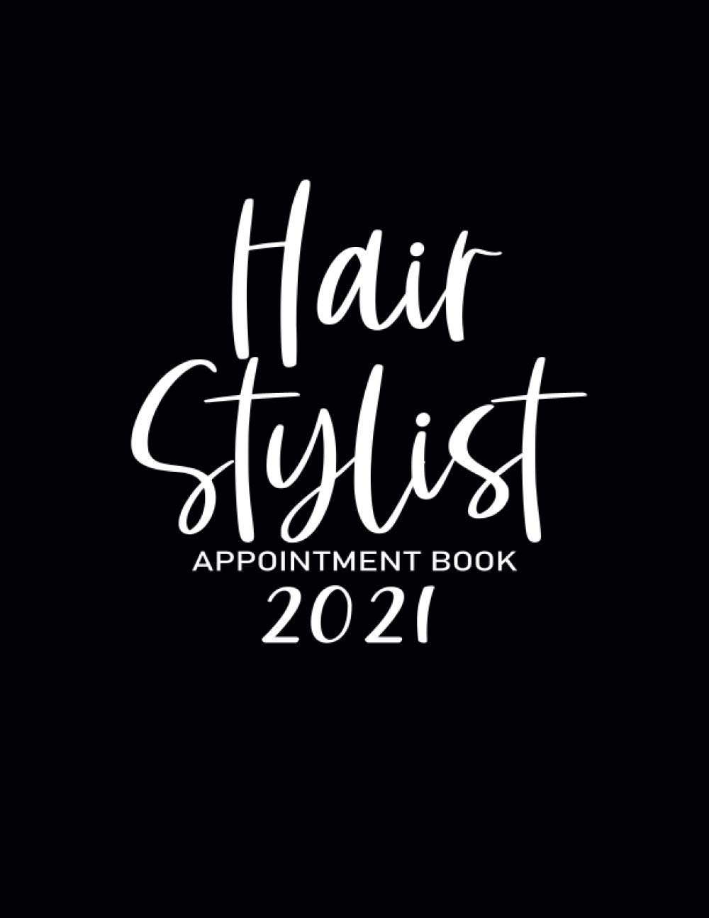 Hairstylist Appointment Book 2021: Hairdresser Appointment Log Book With A - Z Alphabetical Tabs | Client Tracking Book For Hairstylist With 2021 Calendar ( Salon Appointment Book )