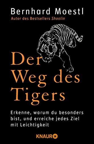 Der Weg des Tigers: Erkenne, warum du besonders bist, und erreiche jedes Ziel mit Leichtigkeit Der Weg des Tigers: Erkenne, warum du besonders bist, und erreiche jedes Ziel mit Leichtigkeit