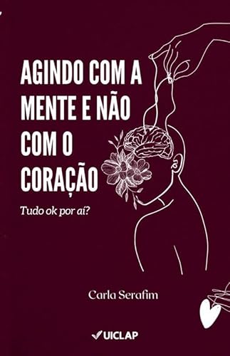 Agindo com a mente e não com o Coração - Carla Serafim