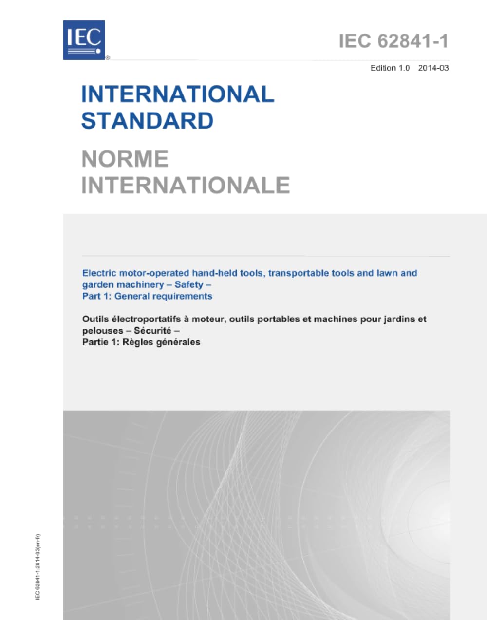 IEC 62841-1 Ed. 1.0 b:2014, première édition: Outils manuels à moteur électriques, outils transportables et machines de pelouse et de jardin - Sécurité - Partie 1: Exigences générales
