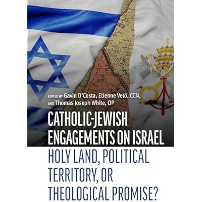 Catholic-Jewish Engagements on Israel: Holy Land, Political Territory, or Theological Promise?