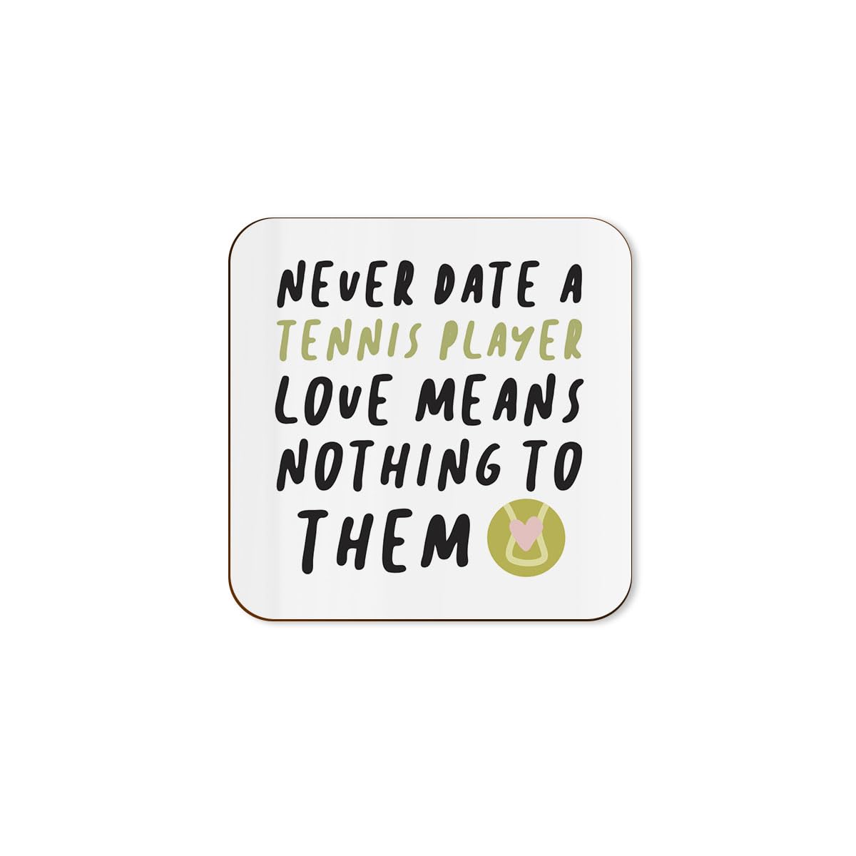 The Victorian Printing Co - Never Date A Tennis Player - Funny Anniversary Single Coaster