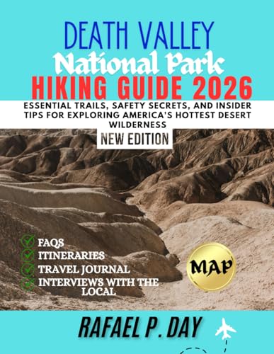 DEATH VALLEY NATIONAL PARK HIKING GUIDE 2026: Essential Trails, Safety Secrets, and Insider Tips for Exploring America's Hottest Desert Wilderness