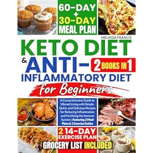 Keto Diet & Anti-Inflammatory Diet For Beginners: 2 BOOKS IN 1: A Comprehensive Guide to Vibrant Living with Simple, Quick, and Delicious Recipes for … | Featuring 2 Meal Plans & 2 Exercise Guides Paperback – 23 Jan. 2024
