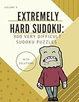 Extremely Hard Sudoku: 300 Very Difficult Sudoku Puzzles with Solutions Volume 9 1539940055 Book Cover