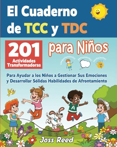 El cuaderno de TCC y TDC para niños: 201 actividades transformadoras para ayudar a los niños a gestionar sus emociones y desarrollar sólidas ... ... conductual y terapia cognitivo conductual)