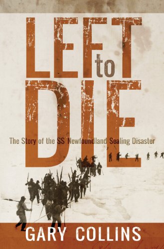 Left to Die: The Story of the SS Newfoundland Sealing Disaster (E...