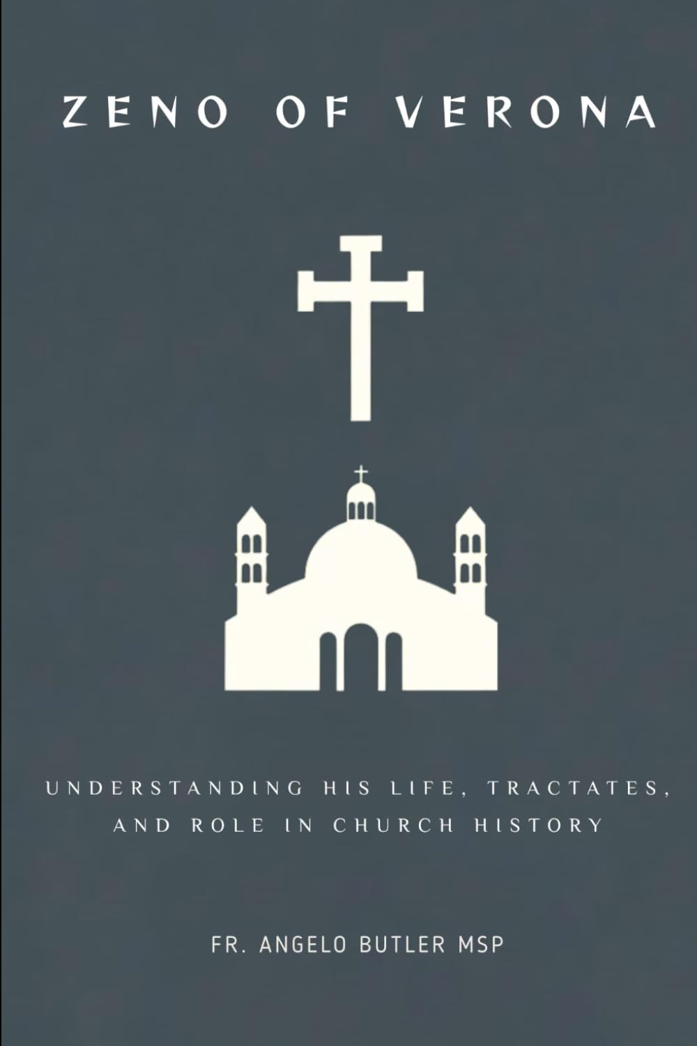 Zeno of Verona for Beginners: Understanding His Life, Tractates, and Role in Church History (THE FORGOTTEN FATHERS)