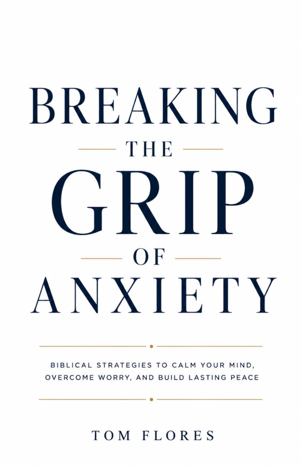 Breaking The Grip Of Anxiety: Reclaiming Your Mind, Your Peace, And Your Life
