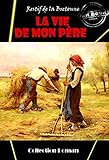 restif de la bretonne napoleon  La Vie de mon père [édition intégrale revue et mise à jour]