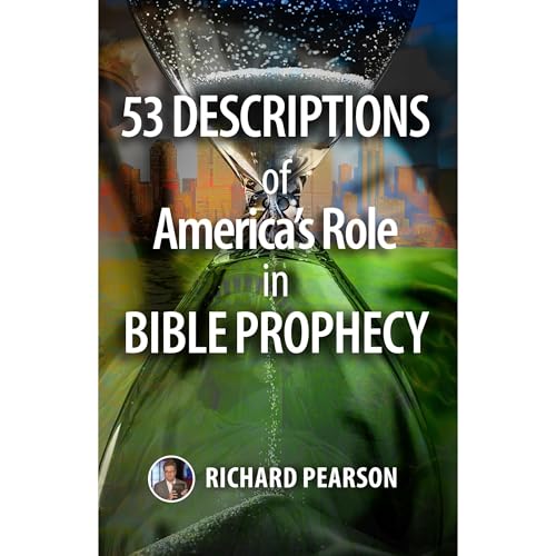 53 Descriptions of America's Role in Bible Prophecy by Richard Pearson episode artwork