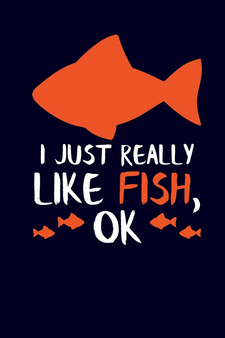 I Just Really Like Fish, OK: Fish Lover Journal