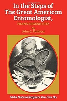 In the Steps of The Great American Entomologist, Frank Eugene Lutz by Pallister, John C. (2014) Paperback