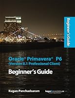 Oracle Primavera P6 (Version 8.1 Professional Client) Beginner's Guide 1467533351 Book Cover