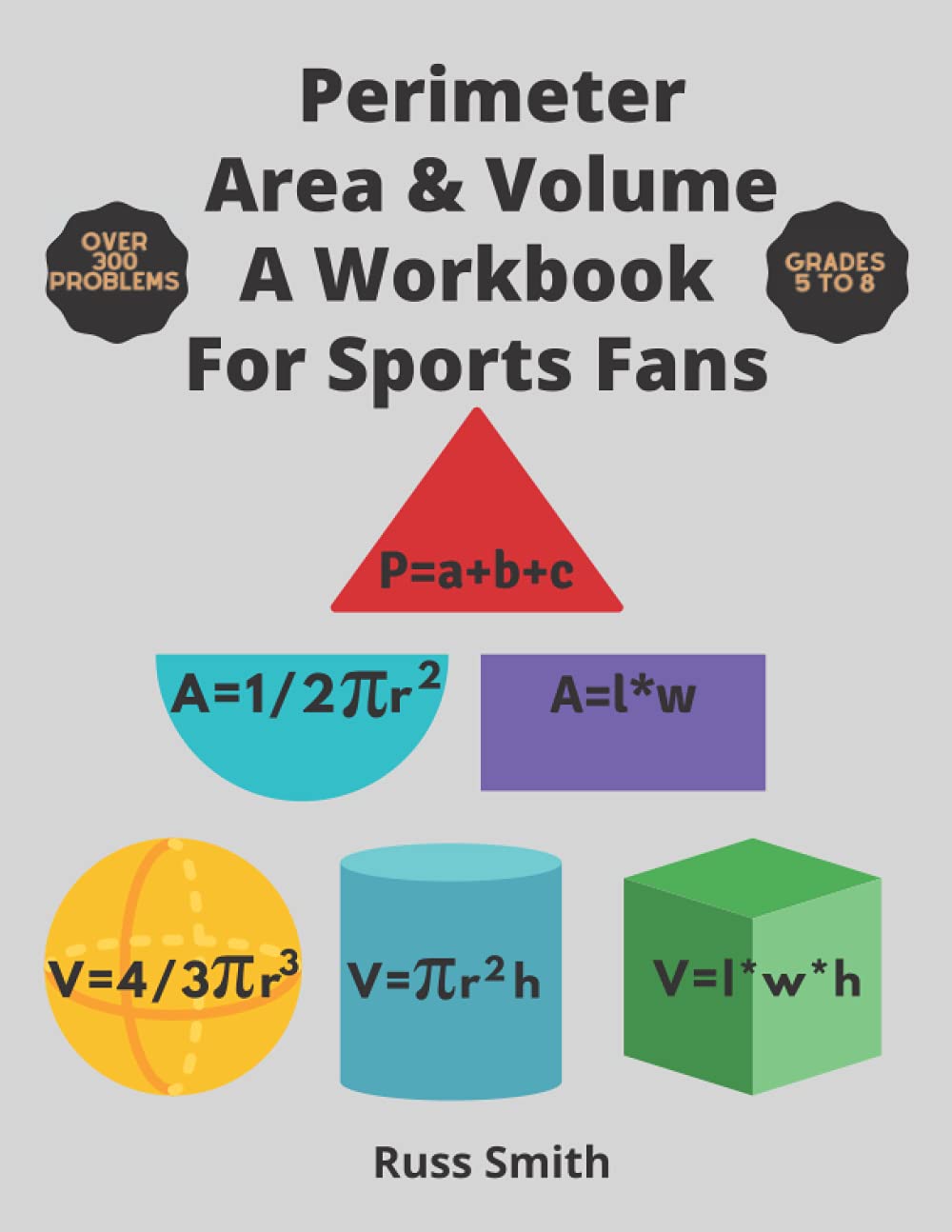 Perimeter Area & Volume A Workbook For Sports Fans: Over 300 Perimeter And Area And Volume Practice Problems To Solve