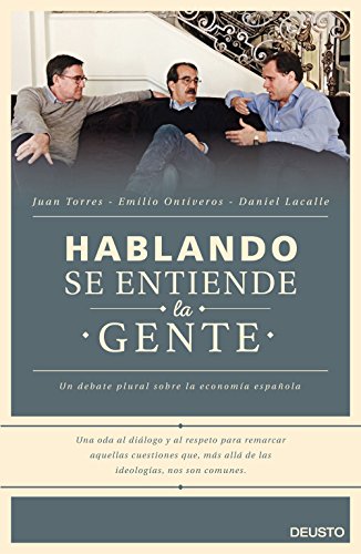 Hablando se entiende la gente: Un debate plural sobre la economía española Hablando se entiende la gente: Un debate plural sobre la economía española