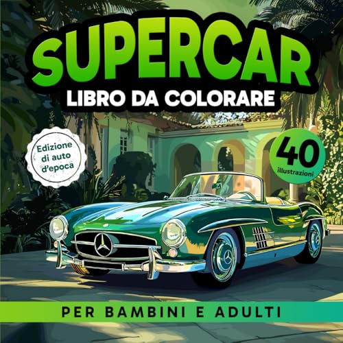 Supercar Libro da Colorare per Bambini e adulti edizione di auto d´epoca: Divertiti con 40 incredibili auto d'epoca per tutta la famiglia